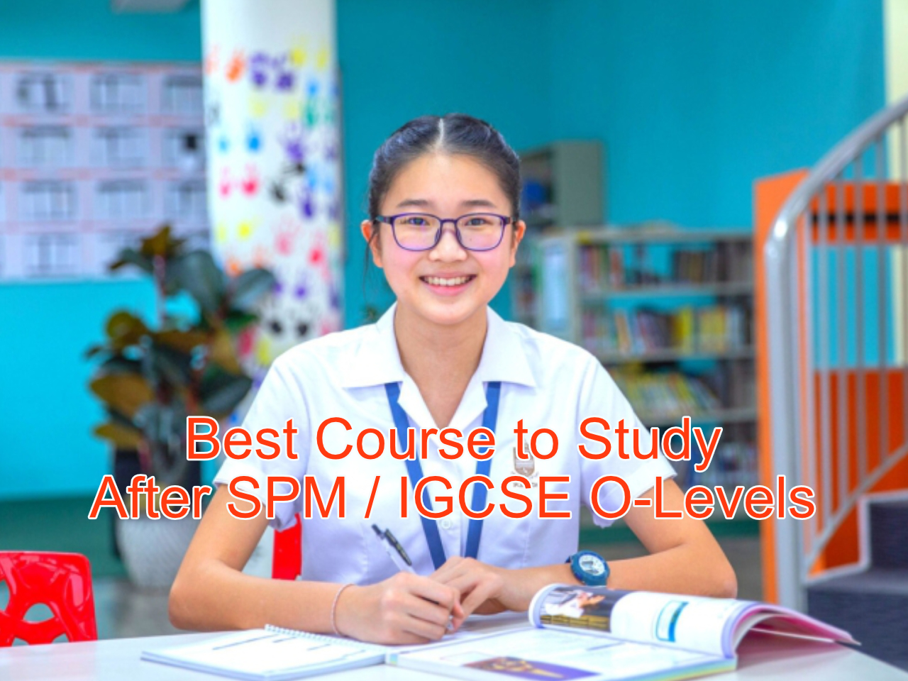What is the Best Course to study after SPM / IGCSE O-Levels in Malaysia?
