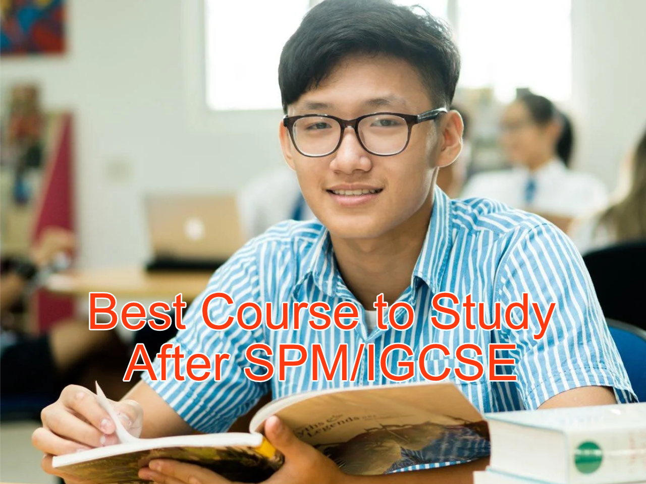 Best Tips on Choosing Courses at Top Universities in Malaysia after SPM or IGCSE/O-Levels
